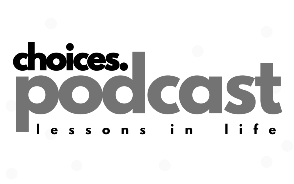 Choices. Podcast